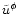 $\tilde{u}^\phi$