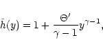 \begin{displaymath}\tilde{h}(y)
= 1+\frac{\Theta'}{\gamma-1}y^{\gamma-1},
\end{displaymath}