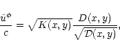\begin{displaymath}\frac{\tilde{u}^\phi}{c}
= \sqrt{K(x,y)}\frac{D(x,y)}{\sqrt{\mathcal{D}(x,y)}},
\end{displaymath}
