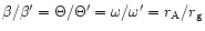 $\beta/\beta'=\Theta/\Theta'=\omega/\omega'=r_{\rm A}/r_{\rm g}$