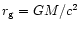 $r_{\rm g}=GM/c^2$