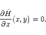 \begin{displaymath}\frac{\partial\tilde{H}}{\partial x}(x,y) = 0.
\end{displaymath}
