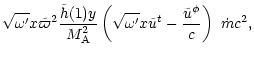 $\displaystyle \sqrt{\omega'}x\tilde{\varpi}^2
\frac{\tilde{h}(1)y}{M_{\rm A}^2}...
...(
\sqrt{\omega'}x\tilde{u}^t-\frac{\tilde{u}^{\rm\phi}}{c}
\right)\ \dot{m}c^2,$