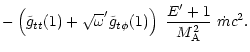 $\displaystyle -\left(
\tilde g_{tt}(1) + \sqrt{\omega}'\tilde g_{t\phi}(1)
\right)\ \frac{E'+1}{M_{\rm A}^2}\ \dot{m}c^2 .$