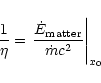\begin{displaymath}\frac{1}{\eta} = \left.
\frac{\dot{E}_{\rm matter}}{\dot{m}c^2}\right\vert _{x_0}
\end{displaymath}