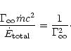 \begin{displaymath}\frac{\Gamma_\infty \dot{m} c^2}{\dot{E}_{\rm total}}
= \frac{1}{\Gamma_\infty^2}\cdot
\end{displaymath}