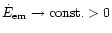 $\dot{E}_{\rm em}\to{\rm const.}> 0$