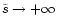 $\tilde{s}\to +\infty$