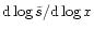 ${\rm d}\log\tilde{s}/{\rm d}\log{x}$