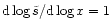 ${\rm d}\log{\tilde{s}}/{\rm d}\log{x}=1$