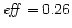 $\mathit{eff}=0.26$