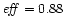 $\mathit{eff}=0.88$