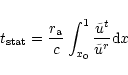 \begin{displaymath}t_{\rm stat} = \frac{r_{\rm a}}{c}\int_{x_{0}}^{1}
\frac{\tilde{u}^{t}}{\tilde{u}^{r}}{\rm d}x
\end{displaymath}