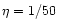 $\eta=1/50$