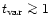$t_{\rm var} \mathrel{\mathchoice {\vcenter{\offinterlineskip\halign{\hfil
$\dis...
...\offinterlineskip\halign{\hfil$\scriptscriptstyle ...