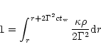 \begin{displaymath}1 = \int_{r}^{r+2\Gamma^2 c t_{\rm w}}
\frac{\kappa \rho}{2\Gamma^2}{\rm d}r
\end{displaymath}