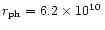 $r_{\rm ph}=6.2\times 10^{10}\,$