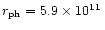 $r_{\rm ph}=5.9\times 10^{11}\,$