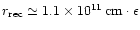 $r_{\rm rec}\simeq 1.1\times 10^{11}\,{\rm cm}\cdot\epsilon$