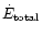 $\dot{E}_{\rm total}$