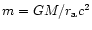 $m=GM/r_{\rm a}c^2$