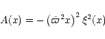 \begin{displaymath}A(x) = -\left(\tilde{\varpi}^2x\right)^2\xi^2(x)
\end{displaymath}