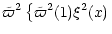 $\displaystyle \tilde{\varpi}^2\left\lbrace \tilde{\varpi}^2(1)
\xi^2(x)\right.$