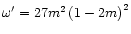 $\omega'=27 m^2 \left(1-2m\right)^2$