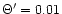 $\Theta '=0.01$