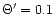 $\Theta '=0.1$