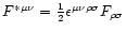$F^{*\mu\nu} =
\frac{1}{2}\epsilon^{\mu\nu\rho\sigma} F_{\rho\sigma}$