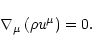 \begin{displaymath}
\nabla_\mu \left(\rho u^\mu\right) = 0.
\end{displaymath}