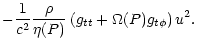 $\displaystyle -\frac{{1}}{{c^2}}\frac{\rho}{\eta(P)}
\left( g_{tt} + \Omega(P) g_{t\phi} \right) u^2.$