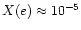 $X(e) \approx 10^{-5}$