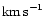 ${\rm km\,s}^{-1}$
