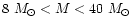 $8~M_{\odot}< M < 40~M_{\odot}$