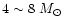 $4 \sim 8~M_{\odot}$