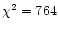 $\chi^{2}=764$