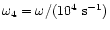 $\omega_4 = \omega /(10^4~{\rm s}^{-1})$
