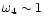 $\omega_4 \sim 1$