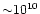 ${\sim} 10^{10}$