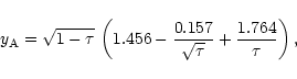 \begin{displaymath}%
y_{\rm A}=\sqrt{1-\tau }\,
\left( 1.456 - { 0.157 \over \sqrt{\tau}} + {1.764 \over \tau}
\right) ,
\end{displaymath}