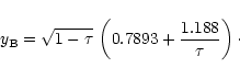 \begin{displaymath}%
y_{\rm B}=\sqrt{1-\tau }\,
\left( 0.7893 + {1.188 \over \tau}
\right) \cdot
\end{displaymath}