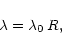 \begin{displaymath}%
\lambda = \lambda_0 \, R,
\end{displaymath}