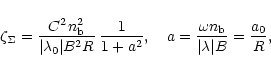 \begin{displaymath}%
\zeta_\Sigma= {C^2 n_{\rm b}^2 \over \vert\lambda_0\vert B^...
... {\omega n_{\rm b} \over \vert\lambda\vert B}
={a_0 \over R},
\end{displaymath}