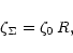 \begin{displaymath}%
\zeta_\Sigma = \zeta_0 \, R,
\end{displaymath}