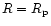 $R= R_{\rm p}$