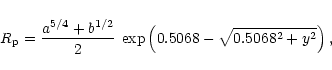\begin{displaymath}%
R_{\rm p} = {a^{5/4} + b^{1/2} \over 2} \:
\exp \left( 0.5068-\sqrt{0.5068^2 + y^2} \right) ,
\end{displaymath}