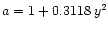 $a=1+0.3118\, y^2$