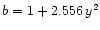 $b=1+2.556\, y^2$